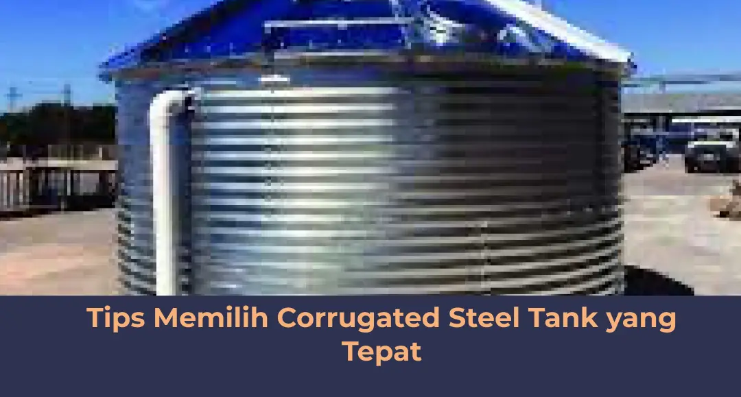 Tips Memilih Corrugated Steel Tank Yang Tepat