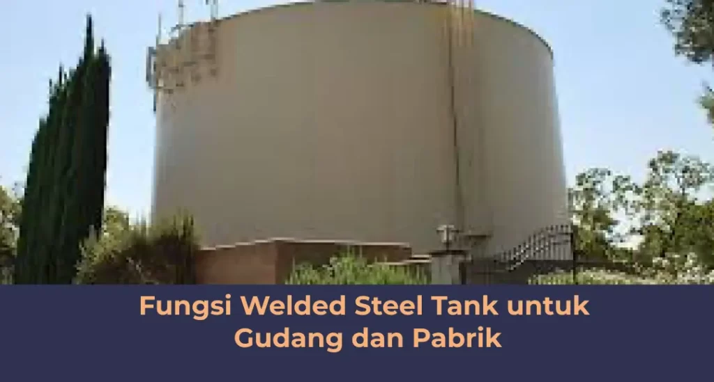 Fungsi Welded Steel Tank Untuk Gudang Dan Pabrik
