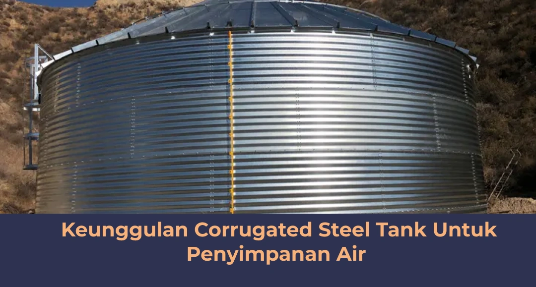 Keunggulan Corrugated Steel Tank Untuk Penyimpanan Air