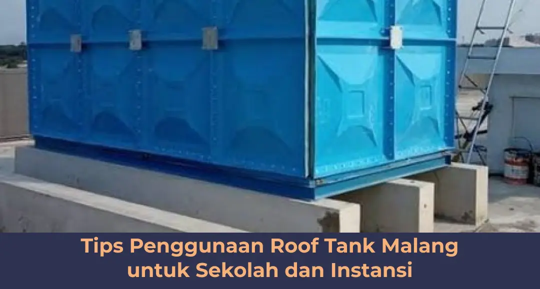 Tips Penggunaan Roof Tank Malang untuk Sekolah dan Instansi