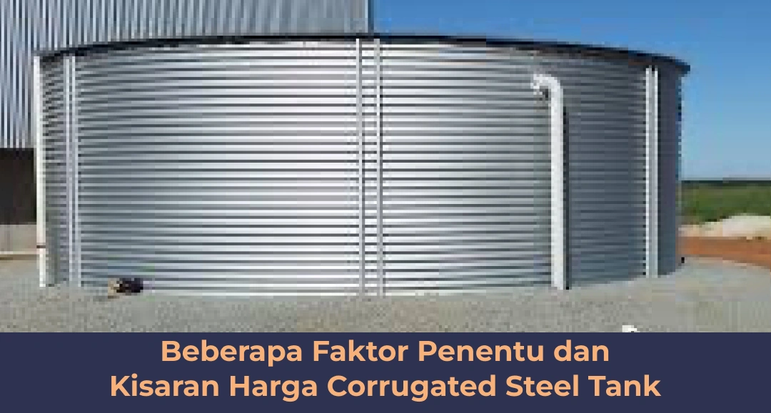 Beberapa Faktor Penentu dan Kisaran Harga Corrugated Steel Tank