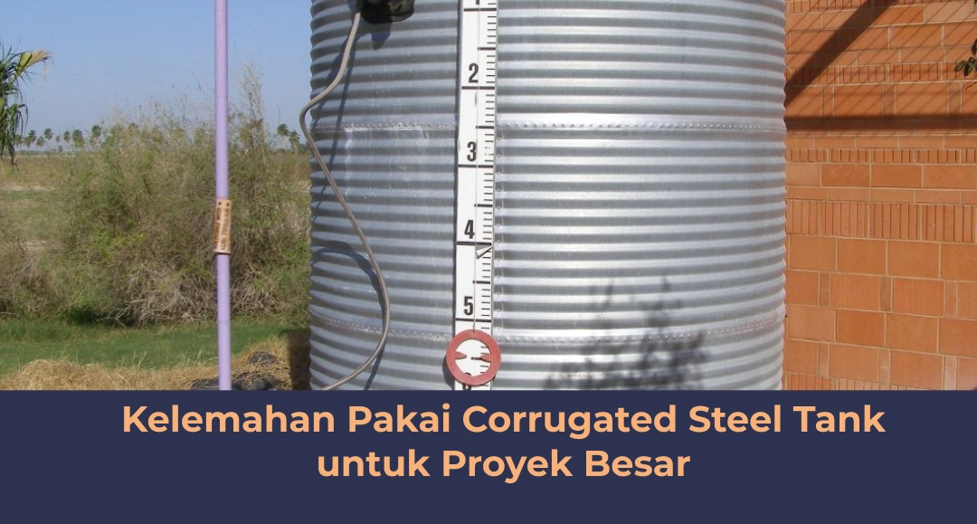 Kelemahan Pakai Corrugated Steel Tank untuk Proyek Besar