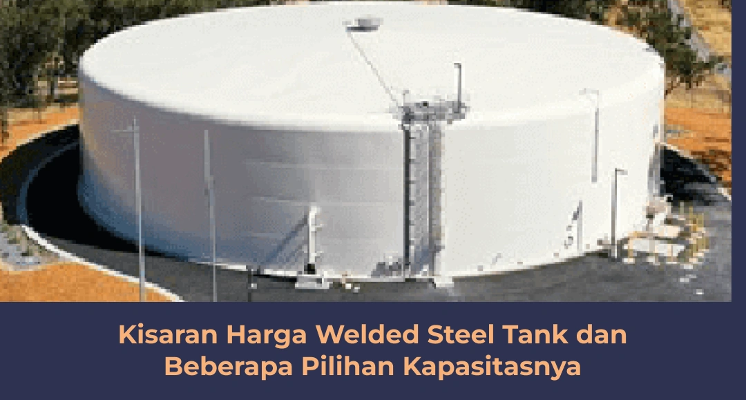 Kisaran Harga Welded Steel Tank dan Beberapa Pilihan Kapasitasnya