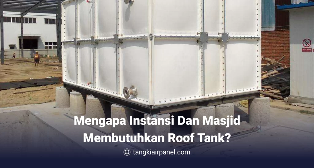 Mengapa Instansi dan Masjid Membutuhkan Roof Tank?