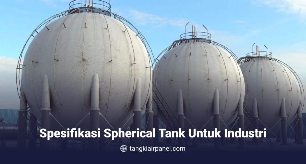 Spesifikasi Spherical Tank untuk Industri