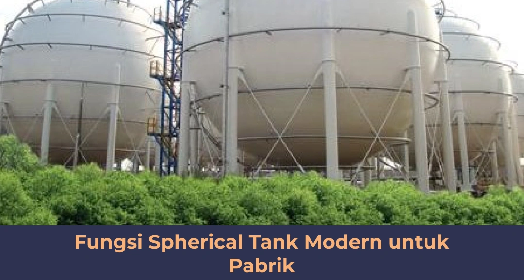 Fungsi Spherical Tank Modern untuk Pabrik