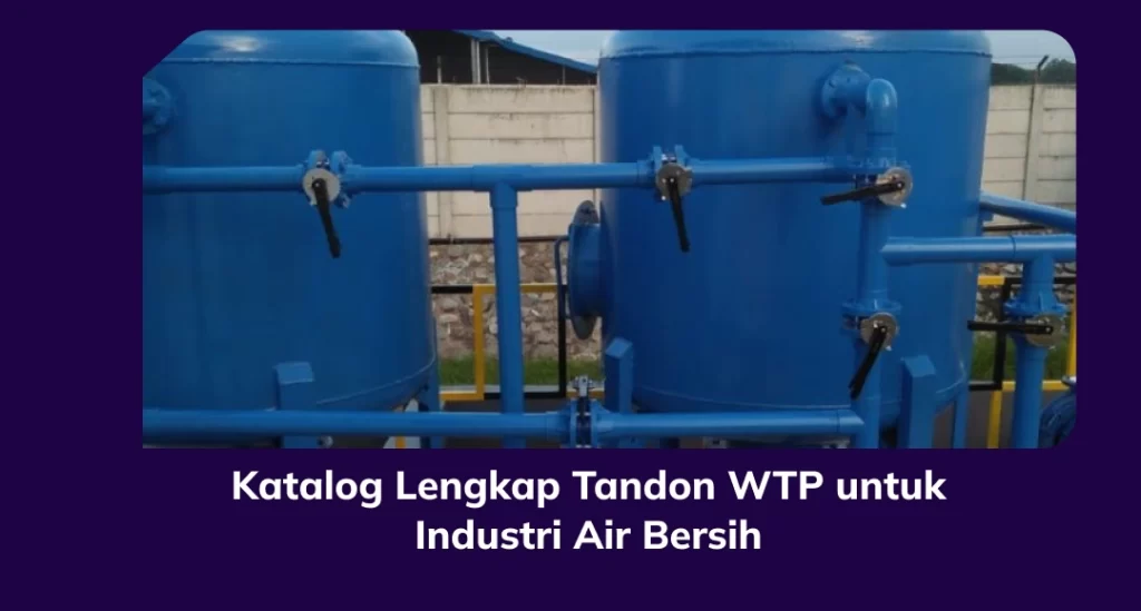 Katalog Lengkap Tandon WTP untuk Industri Air Bersih