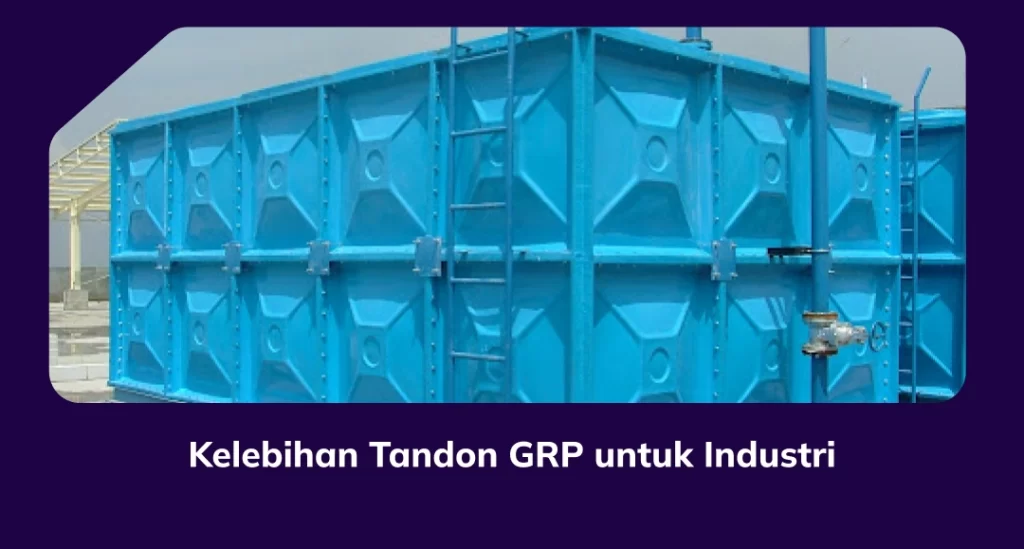 Kelebihan Tandon GRP untuk Industri