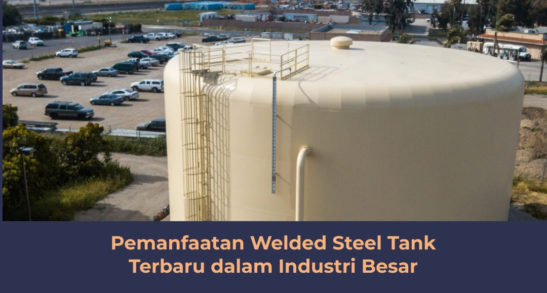 Pemanfaatan Welded Steel Tank Terbaru dalam Industri Besar