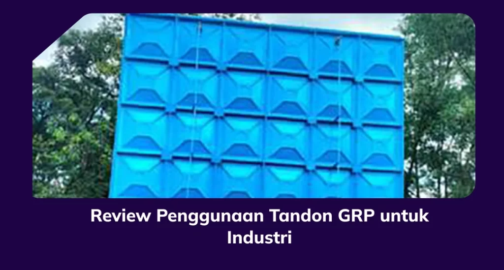 Review Penggunaan Tandon GRP untuk Industri