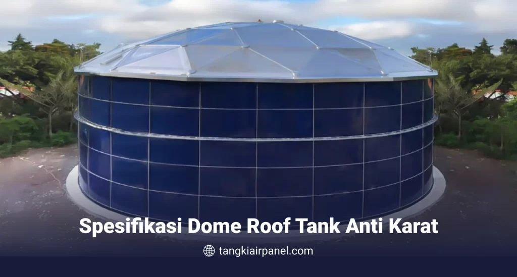 Spesifikasi Dome Roof Tank Anti Karat