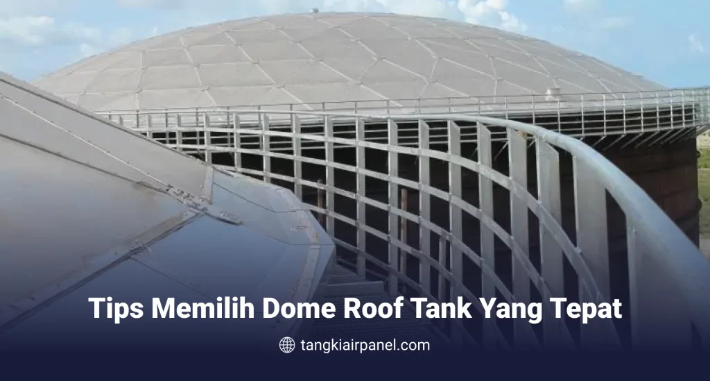 Tips Memilih Dome Roof Tank yang Tepat