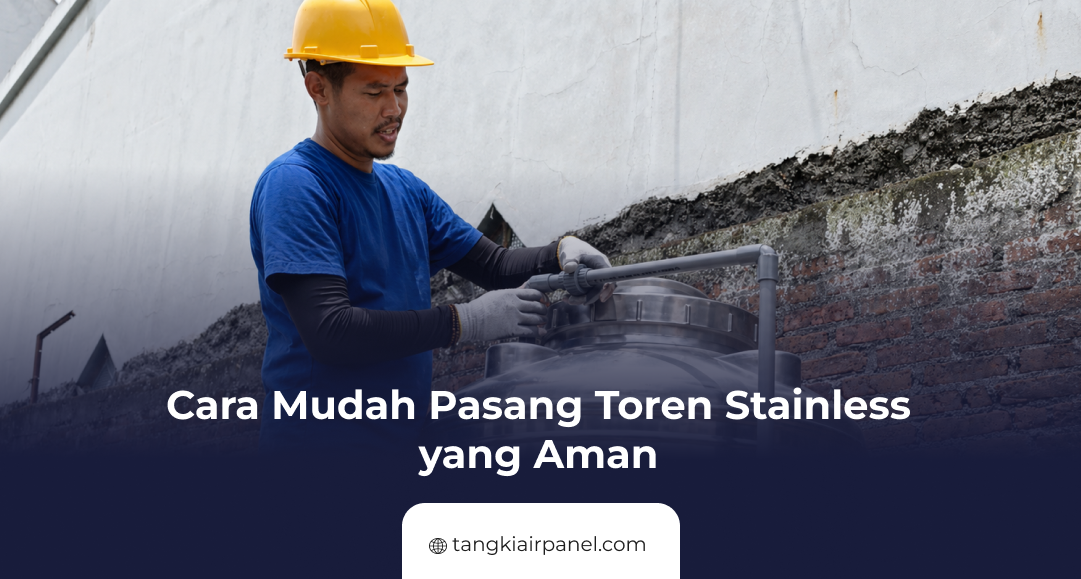 Cara Mudah Pasang Toren Stainless yang Aman