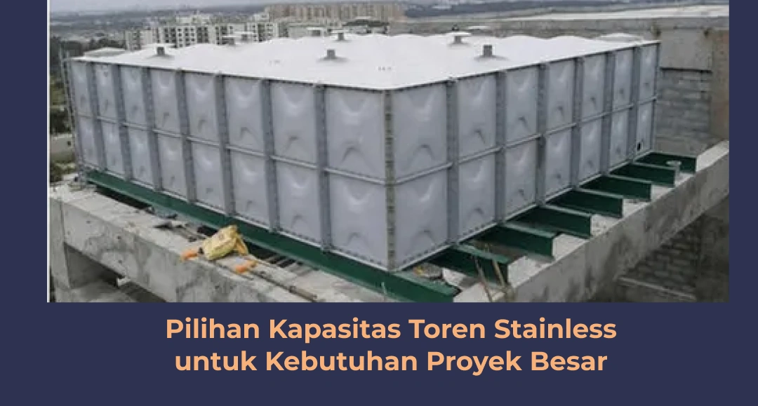Pilihan Kapasitas Toren Stainless untuk Kebutuhan Proyek Besar
