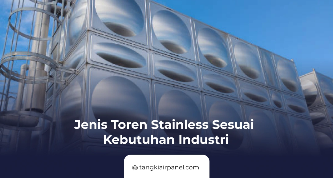 Jenis Toren Stainless Sesuai Kebutuhan Industri