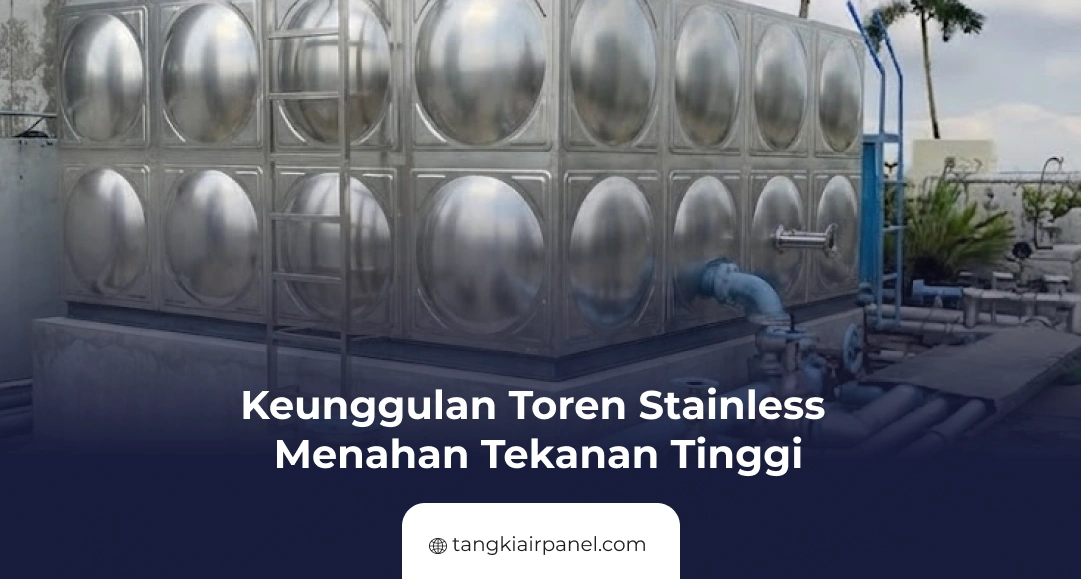 Keunggulan Toren Stainless Menahan Tekanan Tinggi
