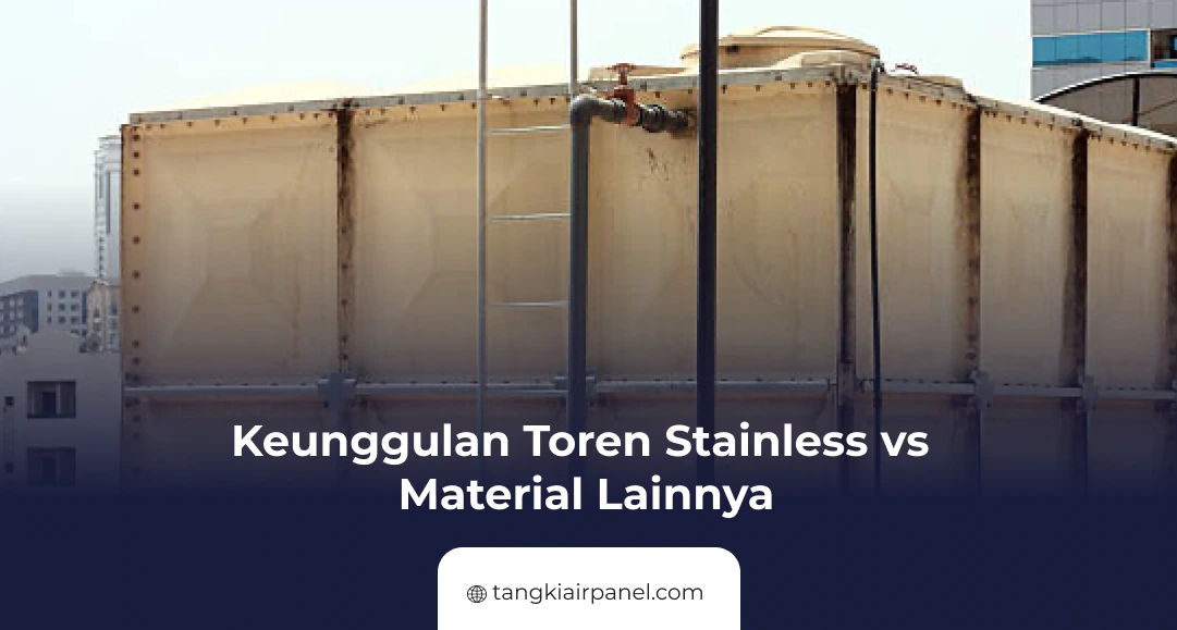 Keunggulan Toren Stainless vs Material Lainnya
