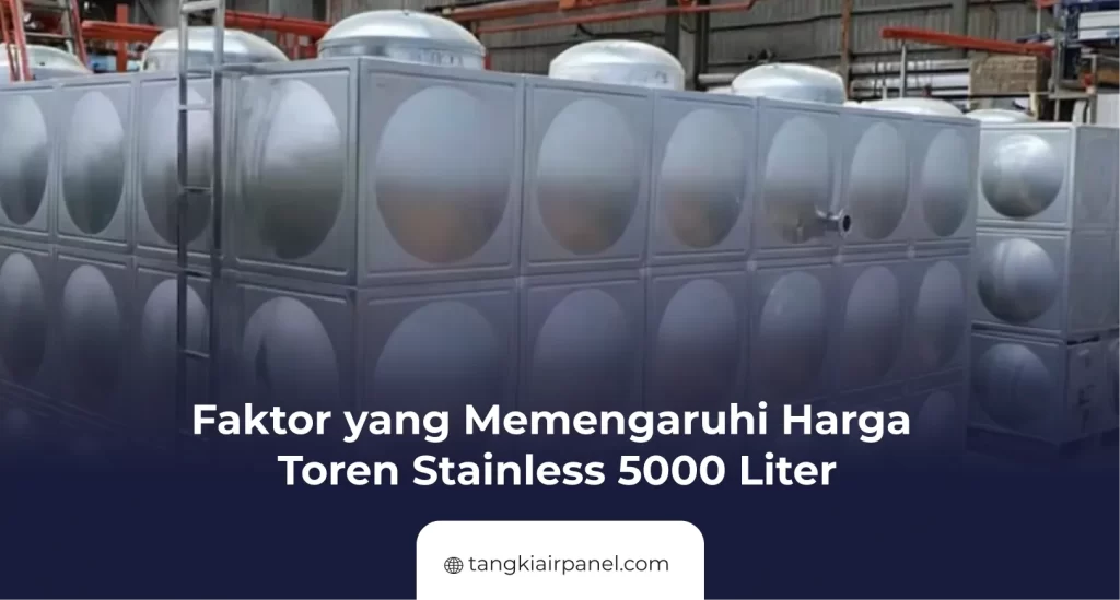 Faktor yang Memengaruhi Harga Toren Stainless 5000 Liter