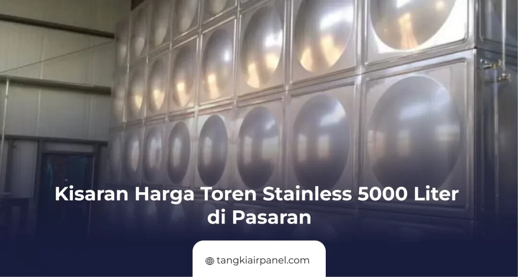 Kisaran Harga Toren Stainless 5000 Liter di Pasaran