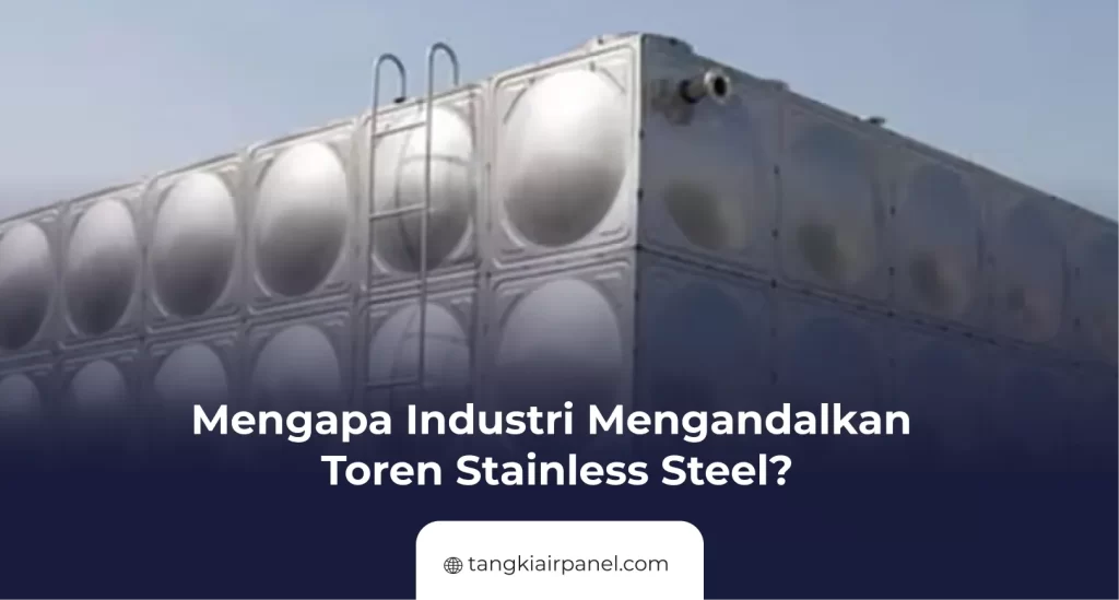 Mengapa Industri Mengandalkan Toren Stainless Steel?