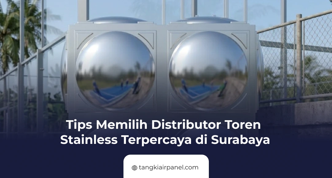 Tips Memilih Distributor Toren Stainless Terpercaya di Surabaya