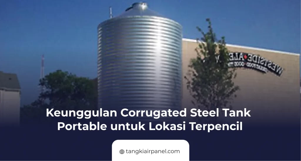 Keunggulan Corrugated Steel Tank Portable untuk Lokasi Terpencil