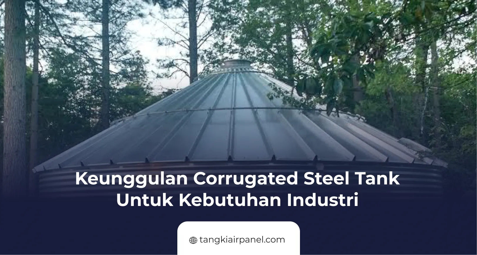 Keunggulan Corrugated Steel Tank Untuk Kebutuhan Industri