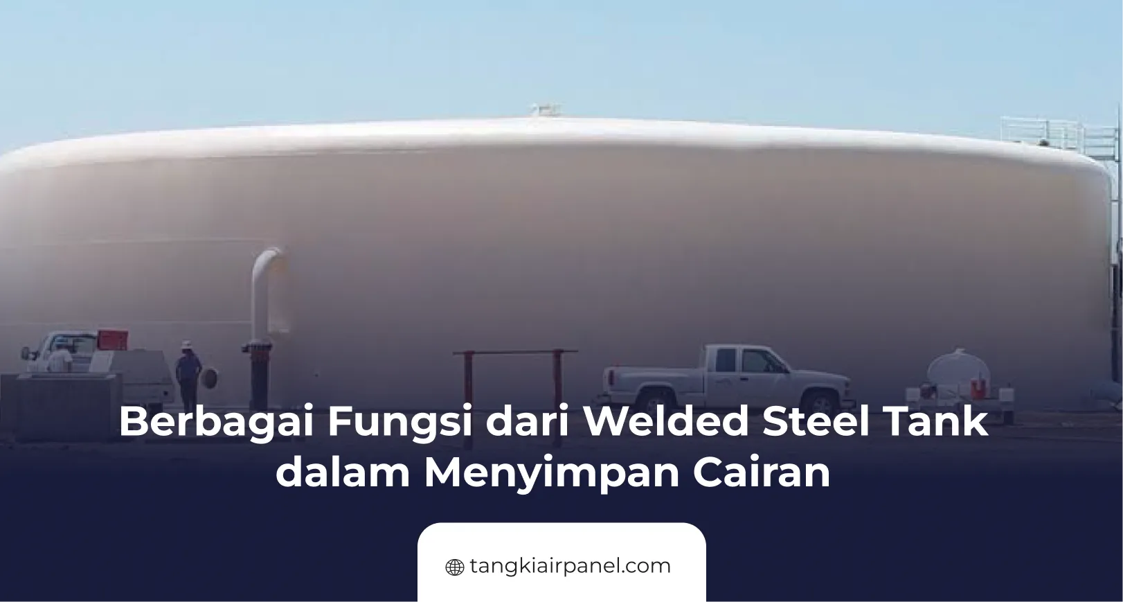 Berbagai Fungsi dari Welded Steel Tank dalam Menyimpan Cairan