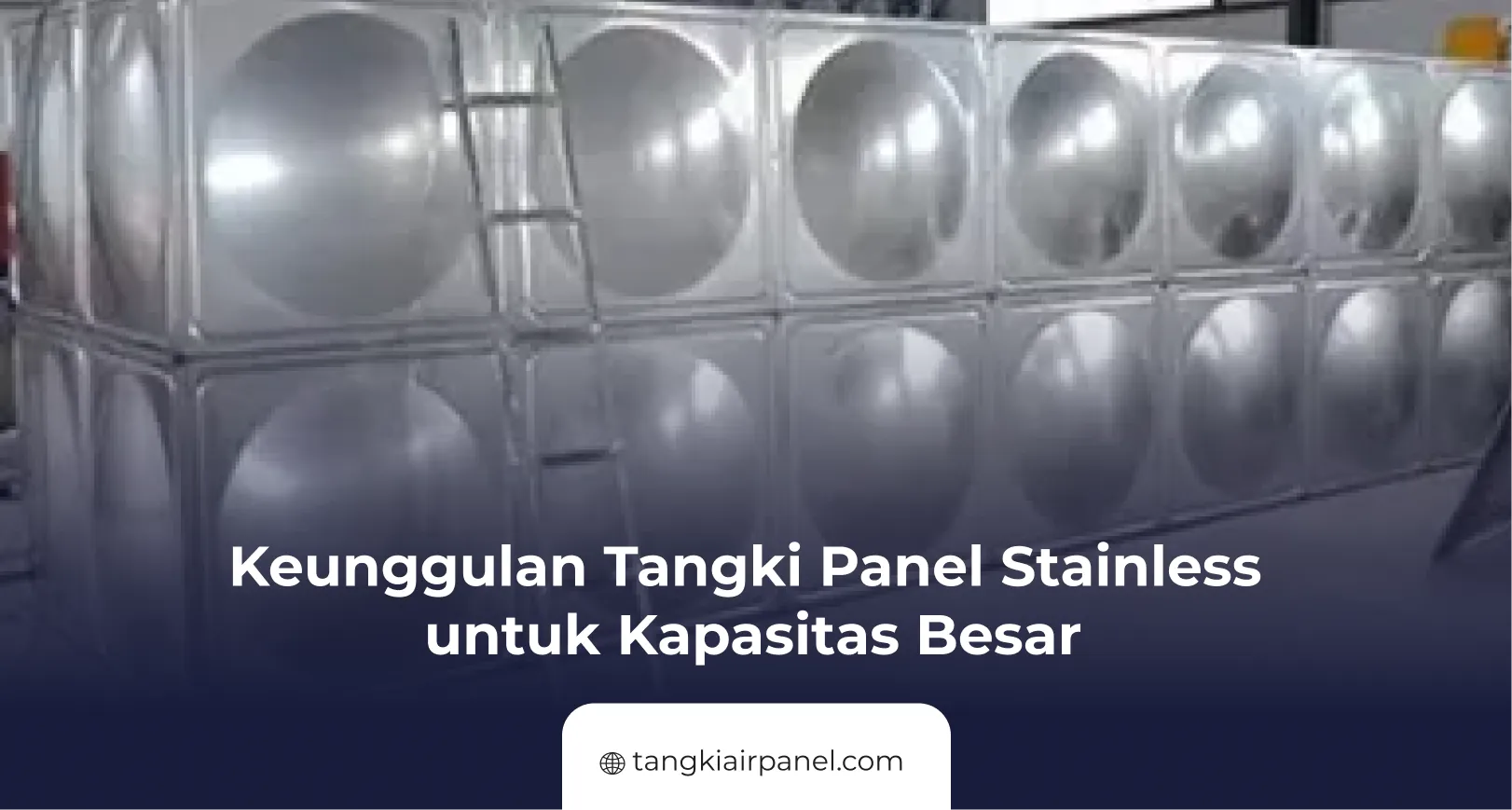 Keunggulan Tangki Panel Stainless untuk Kapasitas Besar