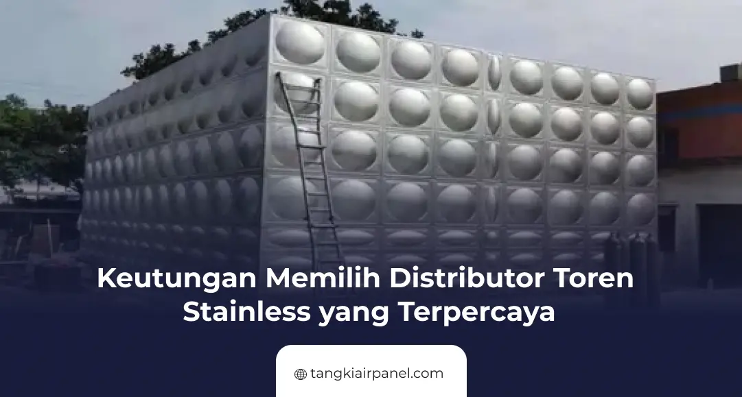 Keutungan Memilih Distributor Toren Stainless yang Terpercaya
